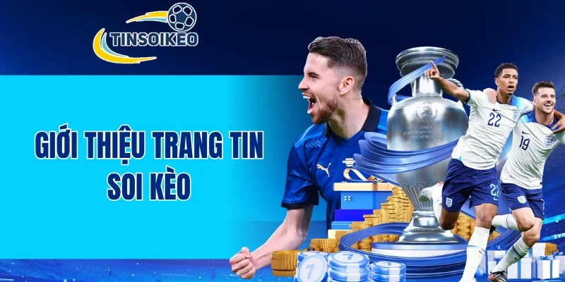 Giới thiệu tổng quan về trang tin soi kèo