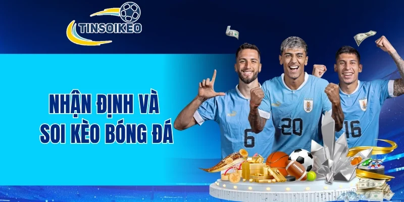 Nhận định và soi kèo bóng đá mỗi ngày